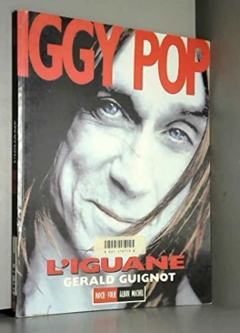Gérald Guignot - Iggy Pop, l'iguane [Rock & Folk, Albin Michel / 1995]