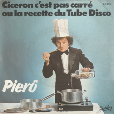 Pierô – Cicéron c'est pas carré ou la recette du Tube Disco [Barclay / 1977]